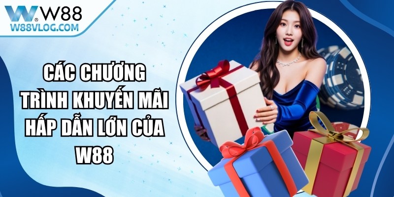 Các chương trình khuyến mãi hấp dẫn lớn của W88